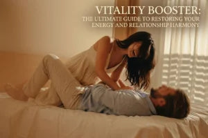 Vitality Booster: The Ultimate Guide to Restoring Your Energy and Relationship Harmony