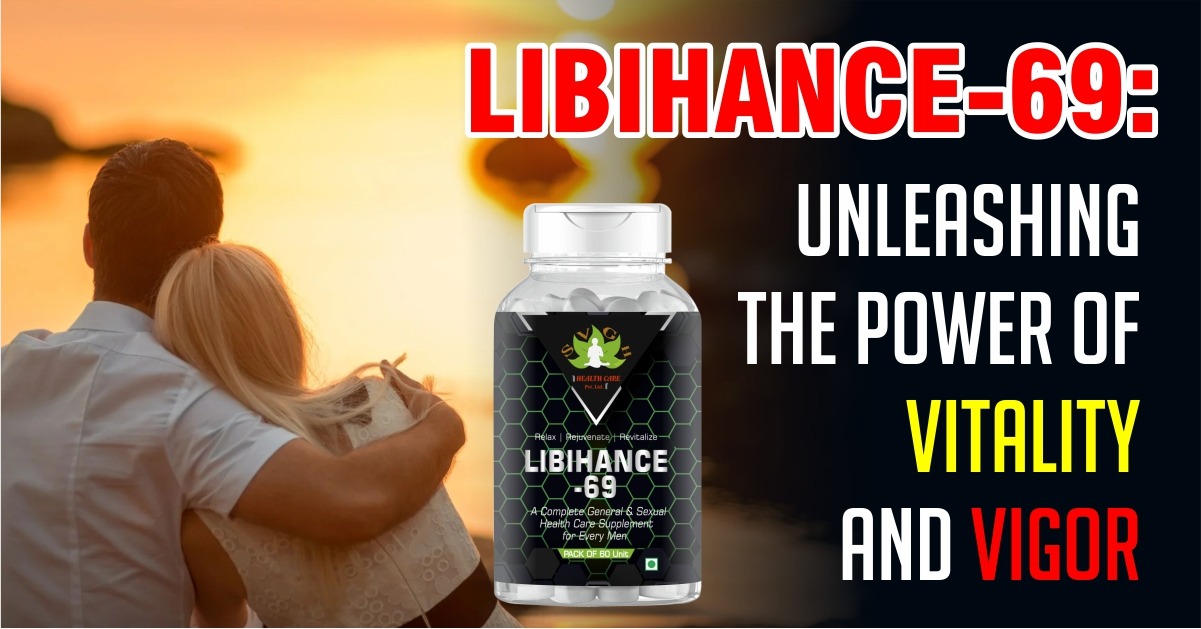 # LIBIHANCE-69: UNLEASHING THE POWER OF VITALITY AND VIGOR