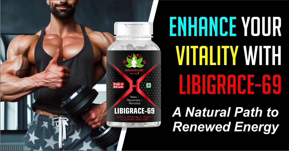  ENHANCE YOUR VITALITY WITH LIBIGRACE-69: A NATURAL PATH TO RENEWED ENERGY